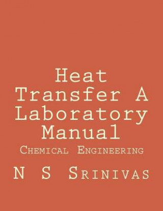 Kniha Heat Transfer A Laboratory Manual: for Chemical Engineering Graduates Dr N S Srinivas