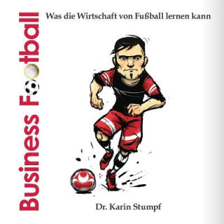 Kniha Business Football: Was die Wirtschaft von Fussball lernen kann Karin Stumpf