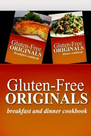 Książka Gluten-Free Originals - Breakfast and Dinner Cookbook: Practical and Delicious Gluten-Free, Grain Free, Dairy Free Recipes Gluten Free Originals