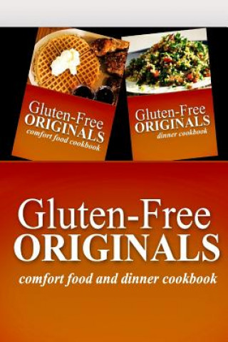 Kniha Gluten-Free Originals - Comfort Food and Dinner Cookbook: Practical and Delicious Gluten-Free, Grain Free, Dairy Free Recipes Gluten Free Originals
