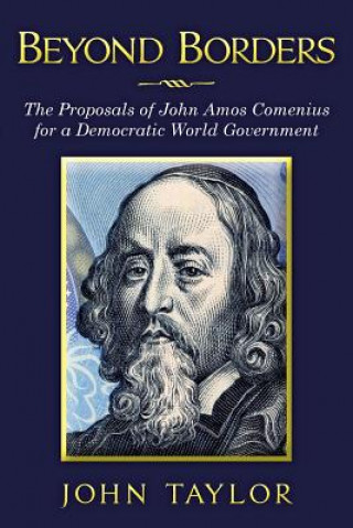 Kniha Beyond Borders: The Proposals of John Amos Comenius for a Democratic World Government John Taylor