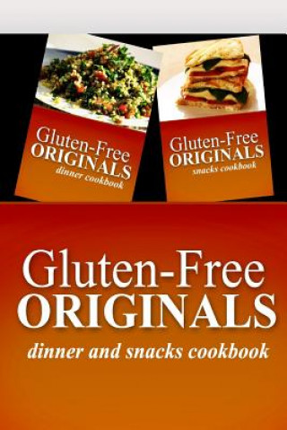 Kniha Gluten-Free Originals - Dinner and Snacks Cookbook: Practical and Delicious Gluten-Free, Grain Free, Dairy Free Recipes Gluten Free Originals