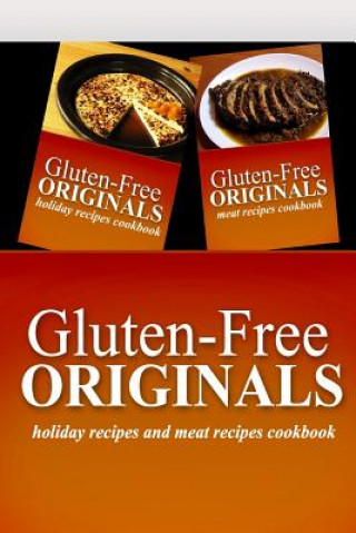 Buch Gluten-Free Originals - Holiday Recipes and Meat Recipes Cookbook: Practical and Delicious Gluten-Free, Grain Free, Dairy Free Recipes Gluten Free Originals