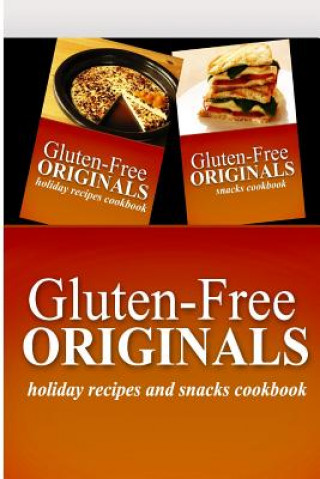 Buch Gluten-Free Originals - Holiday Recipes and Snacks Coookbook: Practical and Delicious Gluten-Free, Grain Free, Dairy Free Recipes Gluten Free Originals