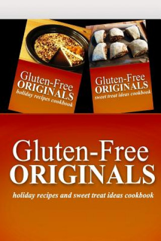 Carte Gluten-Free Originals - Holiday Recipes and Sweet Treat Ideas Cookbook: Practical and Delicious Gluten-Free, Grain Free, Dairy Free Recipes Gluten Free Originals
