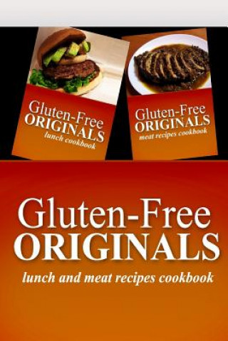 Książka Gluten-Free Originals - Lunch and Meat Recipes Cookbook: Practical and Delicious Gluten-Free, Grain Free, Dairy Free Recipes Gluten Free Originals