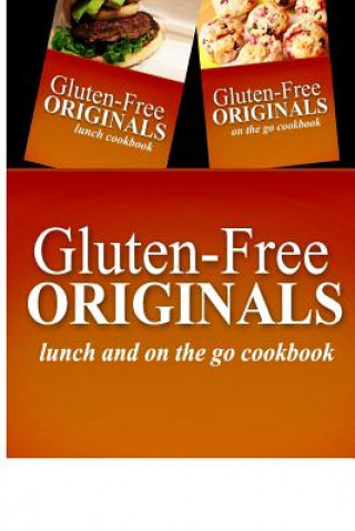 Książka Gluten-Free Originals - Lunch and On The Go Cookbook: Practical and Delicious Gluten-Free, Grain Free, Dairy Free Recipes Gluten Free Originals