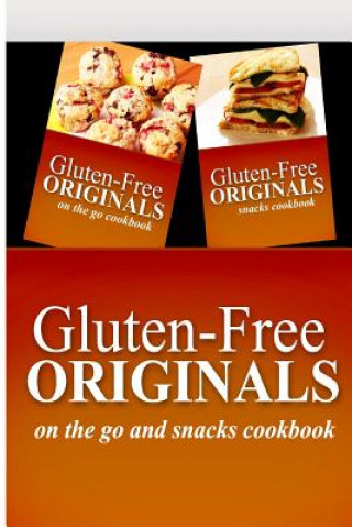 Carte Gluten-Free Originals - On The Go and Snacks Cookbook: Practical and Delicious Gluten-Free, Grain Free, Dairy Free Recipes Gluten Free Originals