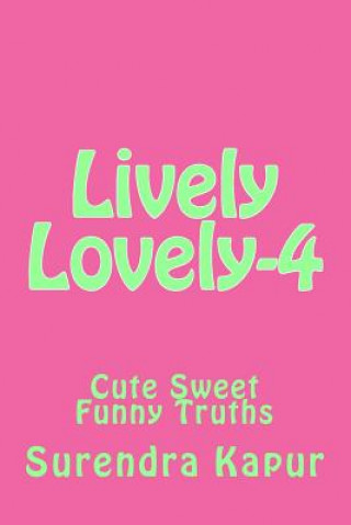 Kniha Lively Lovely-4: Cute Sweet Funny Truths Surendra Kapur