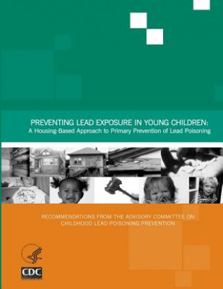 Книга Preventing Lead Exposure in Young Children: A Housing-Based Approach to Primary Prevention of Lead Poisoning Centers for Disease Cont And Prevention