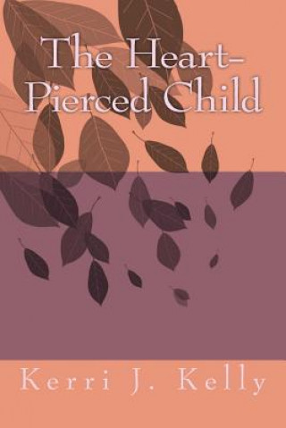 Книга The Heart-Pierced Child Kerri J Kelly