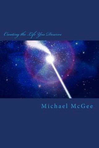 Книга Creating the Life You Deserve MR Michael T McGee