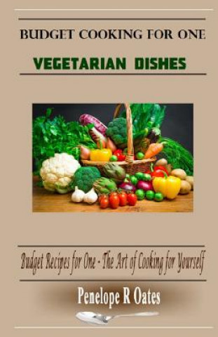 Carte Budget Cooking for One - Vegetarian: Vegetarian Dishes Penelope R Oates