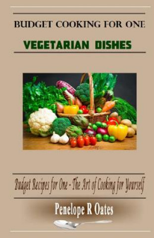 Książka Budget Cooking for One - Vegetarian: Vegetarian Dishes Penelope R Oates