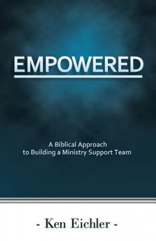 Βιβλίο Empowered: A Biblical Approach to Building a Ministry Support Team Ken Eichler