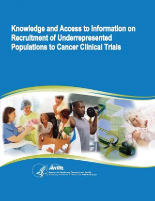 Kniha Knowledge and Access to Information on Recruitment of Underrepresented Populations to Cancer Clinical Trials: Evidence Report/Technology Assessment Nu U S Department of Healt Human Services