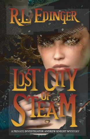 Kniha Lost City of Steam: A Private Investigator Andrew Knight Mystery R L Edinger