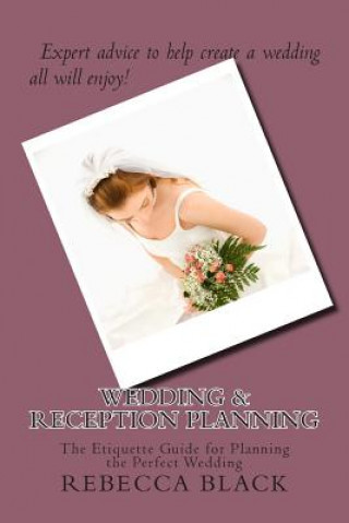 Kniha Wedding & Reception Planning: The Etiquette Guide for Planning the Perfect Wedding Rebecca Black
