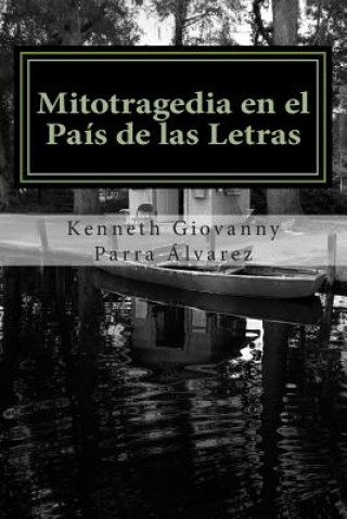 Könyv Mitotragedia en el País de las Letras: La Despedida del Lenguaje Sr Kenneth Giovanny Parra Alvarez Co