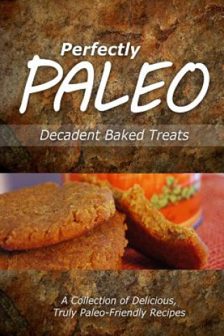 Könyv Perfectly Paleo - Decadent Baked Treats: Indulgent Paleo Cooking for the Modern Caveman Perfectly Paleo