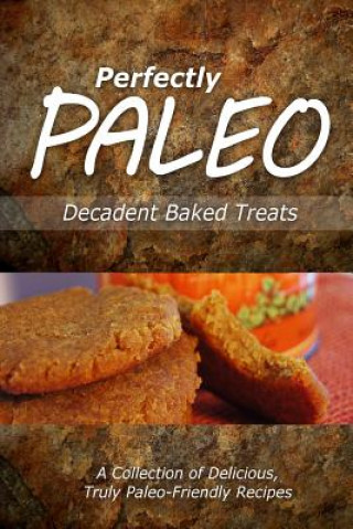 Książka Perfectly Paleo - Decadent Baked Treats: Indulgent Paleo Cooking for the Modern Caveman Perfectly Paleo