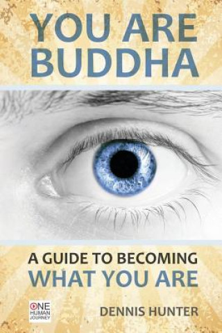 Könyv You Are Buddha: A Guide to Becoming What You Are Dennis Hunter
