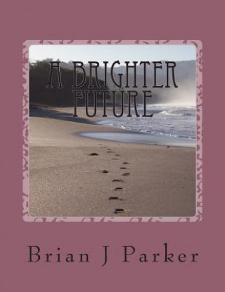 Книга A Brighter Future MR Brian J Parker