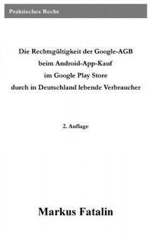 Buch Die Rechtsgültigkeit der Google-AGB beim Android-App-Kauf im Google Play Store durch in Deutschland lebende Verbraucher Markus Fatalin