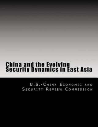 Kniha China and the Evolving Security Dynamics in East Asia U S -China Economic and Security Review