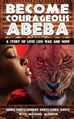 Libro Become Courageous Abeba: A Story of Love, Loss, War and Hope Abeba Habtu