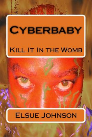 Książka Cyberbaby: Kill It In the Womb MR Elsue W Johnson