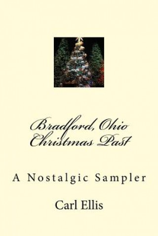 Książka Bradford, Ohio Christmas Past: A Nostalgic Sampler Carl a Ellis