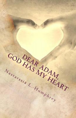 Knjiga Dear Adam, God Has My Heart: My Journey to Celibacy MS Nastarssia Humphrey