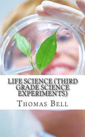 Könyv Life Science (Third Grade Science Experiments) Thomas Bell