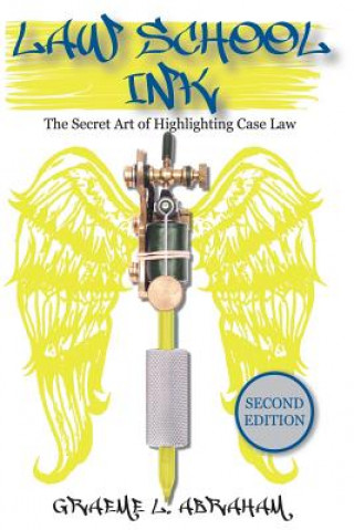 Könyv Law School Ink: The Secret Art of Highlighting Caselaw (2nd) Graeme L Abraham