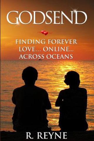 Könyv Godsend: Finding Forever Love...Online...Across Oceans R Reyne