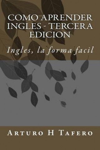 Книга Como Aprender Ingles - Tercera Edicion: Ingles, la forma facil Arturo H Tafero