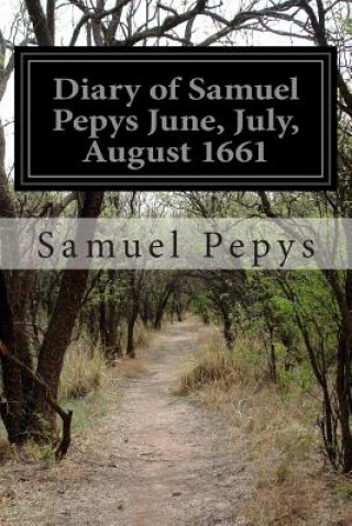 Könyv Diary of Samuel Pepys June, July, August 1661 Samuel Pepys