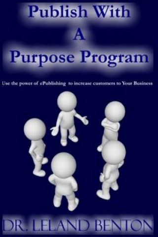 Knjiga Publish with a Purpose Program Dr Leland Benton