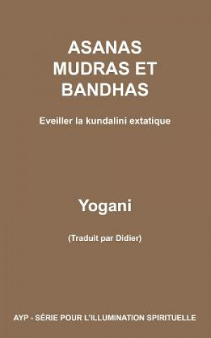 Kniha ASANAS MUDRAS ET BANDHAS - Eveiller la kundalini extatique Yogani
