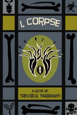 Knjiga I, Corpse Trevor R Fairbanks