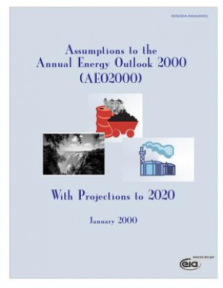 Kniha Assumptions to the Annual Energy Outlook 2000(AEO200), with Projections to 2020 Energy Information Administration