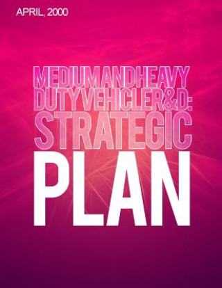 Carte Medium-and Heavy-Duty Vehicle R&D: Strategic Plan U S Department of Transportation