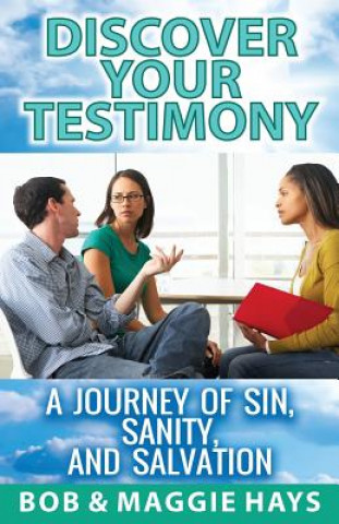 Carte Discover Your Testimony: A Journey of sin, Sanity, and Salvation Bob Hays