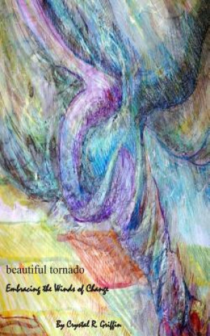 Książka Beautiful Tornado: Embracing the winds of change Crystal R Griffin