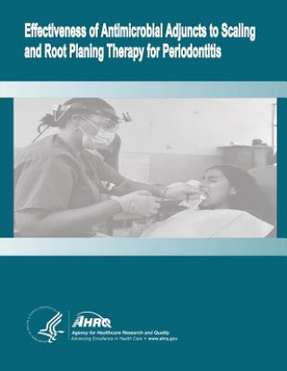 Buch Effectiveness of Antimicrobial Adjuncts to Scaling and Root Planing Therapy for Periodontitis: Evidence Report/Technology Assessment Number 88 U S Department of Healt Human Services