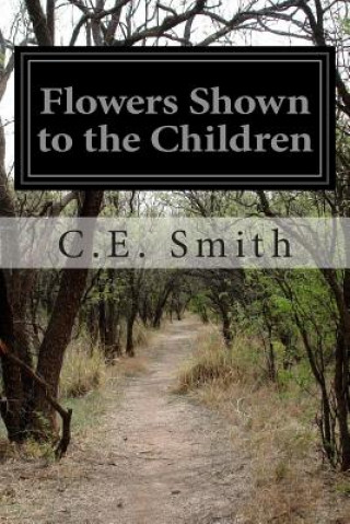 Knjiga Flowers Shown to the Children C E Smith