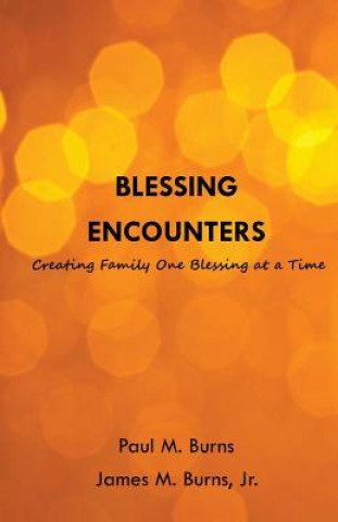 Carte Blessing Encounters: Creating Family One Blessing at a Time Paul M Burns