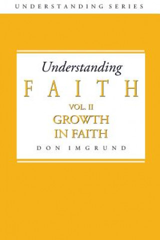 Kniha Understanding Faith Volume 2: Growth in Faith Don Imgrund