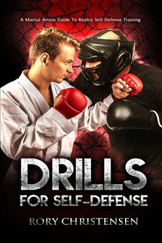 Kniha Drills For Self Defense: A Martial Artists Guide To Reality Self Defense Trainin Rory Christensen